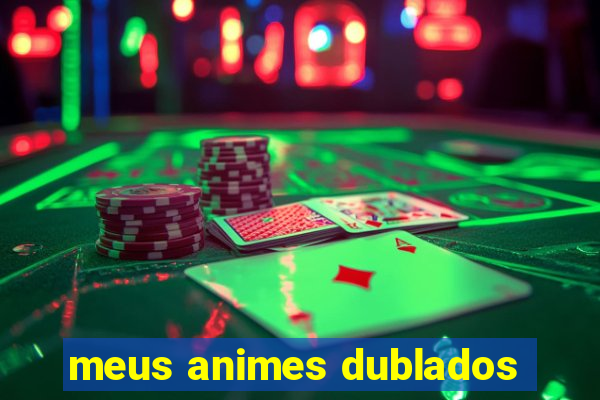 meus animes dublados